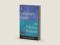 A Caregiver’s Guide to Palliative Medicine by George J. Taylor M.D. | barcode:9798901741627 | source:'9798901741627-right-three-quarter.jpg