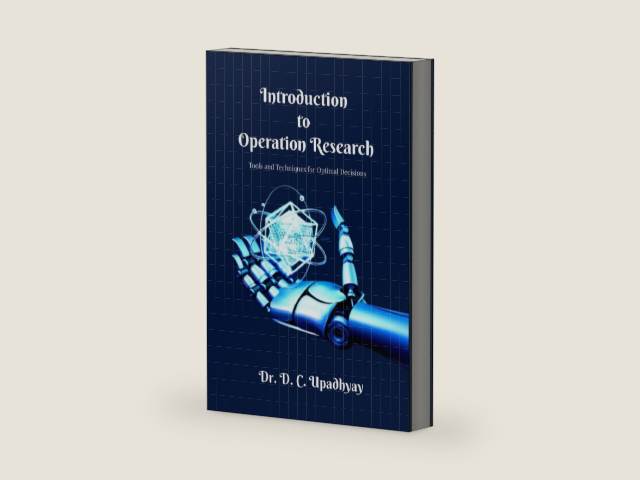 Introduction to Operations Research: Tools and Techniques for Optimal Decisions by Dr. D. C. Upadhyay | barcode:9798903923724 | source:'9798903923724-right-three-quarter.jpg