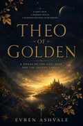 Theo of Golden: A Novel of the Last Heir and the Golden Throne by Evren Ashvale | barcode:9798905164545 | source:'9798905164545.jpg