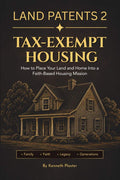 Land Patents 2: Tax-Exempt Housing: How to Place Your Land and Home Into a Faith-Based Housing Mission by Kenneth Plaster | barcode:9798950689109 | source:'9798950689109.jpg
