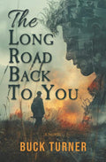 The Long Road Back to You: A Novel by Buck Turner | barcode:9798989651320 | source:'9798989651320.jpg