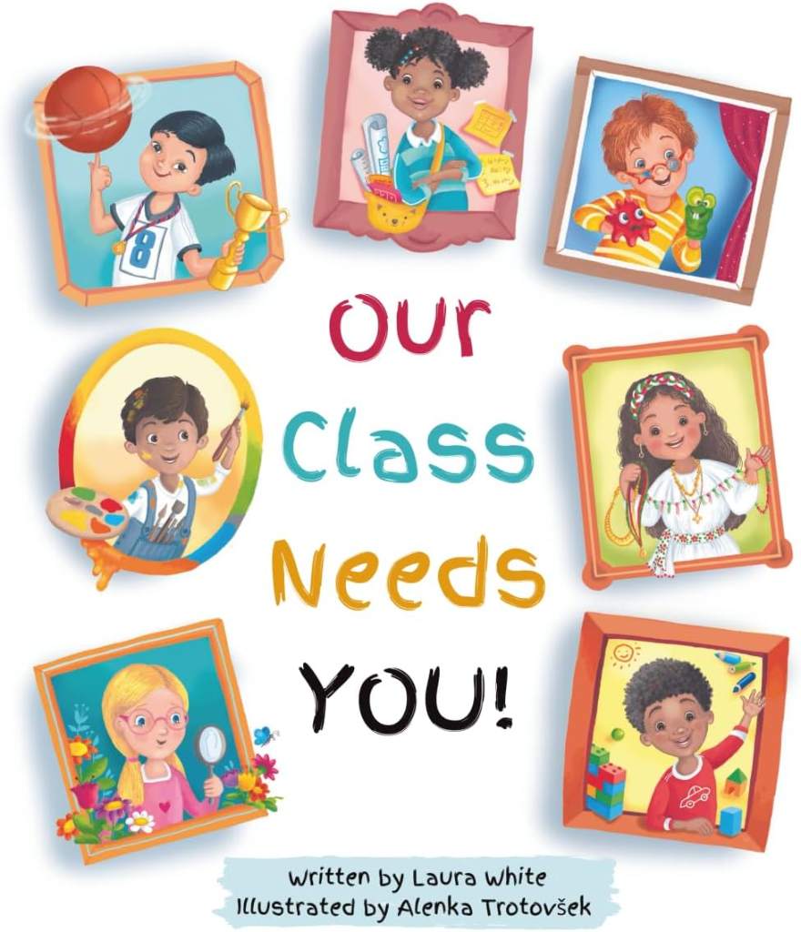 Our Class Needs You: A Back To School Book To Welcome Every Child To School (Celebrating You Books) by Laura White | barcode:9798991190909 | source:'9798991190909.jpg