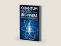 Quantum Physics for Beginners: The Non-Scientist’s Guide to the Big Ideas of Quantum Mechanics, with Key Principles, Major Theories, and Experiments Simplified by Pantheon Space Academy | barcode:9798991511100 | source:'9798991511100-right-three-quarter.jpg