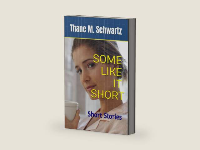 SOME LIKE IT SHORT: Short Stories by THANE M. SCHWARTZ | barcode:9798992468533 | source:'9798992468533-right-three-quarter.jpg