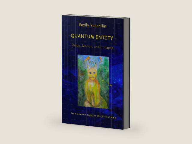 Quantum Entity: Shape, Motion, and Collapse: From Quantum Jumps to the Birth of Mind by Vasily Yanchilin | barcode:9798992754841 | source:'9798992754841-right-three-quarter.jpg