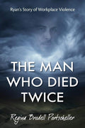 The Man Who Died Twice: Ryan's Story of Workplace Violence by Regina Portscheller | barcode:9798995387893 | source:'9798995387893.jpg