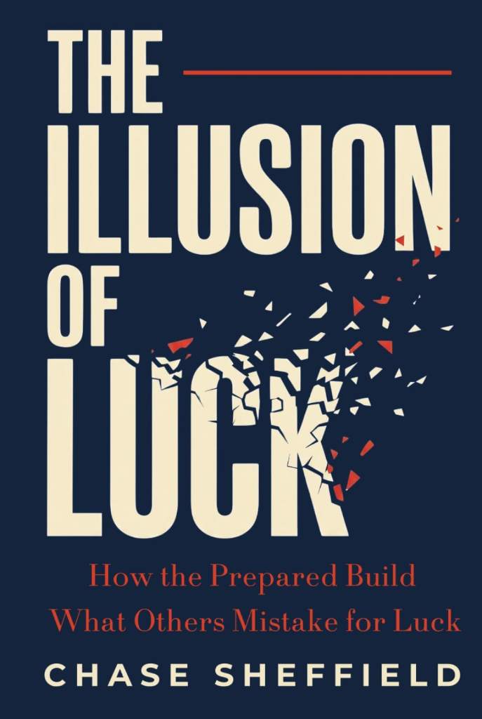 The Illusion of Luck: How the Prepared Build What Others Mistake for Luck by Chase Sheffield | barcode:9798995779629 | source:'9798995779629.jpg