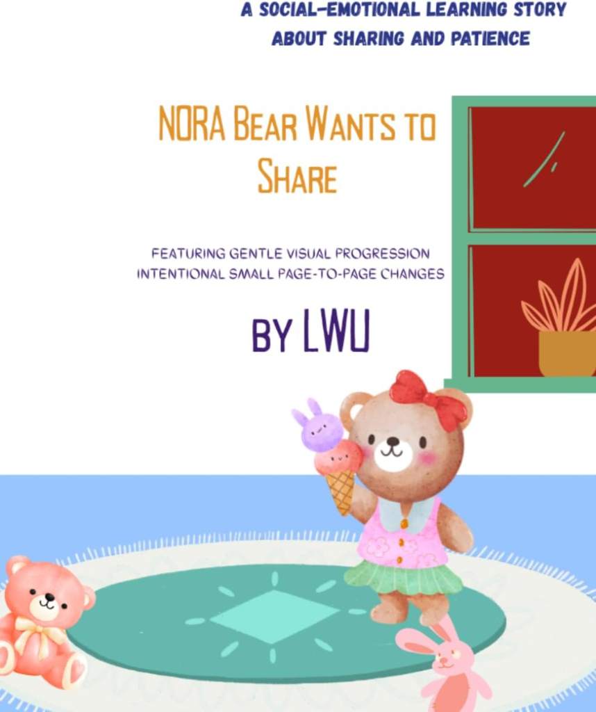 Nora Bear Wants to Share: A Social-Emotional Learning Story About Sharing and Patience by LWU LLC | barcode:9798999947802 | source:'9798999947802.jpg
