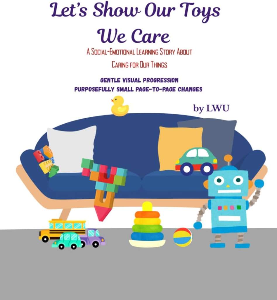 LETS SHOW OUR TOYS WE CARE: A Social-Emotional Learning Story About Caring for Our Things (Social Emotional Learning for Toddlers Series) by Learning WIth U LLC | barcode:9798999947819 | source:'9798999947819.jpg
