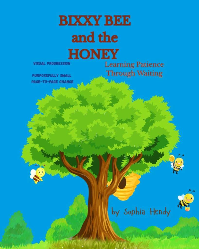 BIXXY BEE and the HONEY: Learning Patience Through Waiting (Social Emotional Learning for Toddlers Series) by Sophia Hendy | barcode:9798999947857 | source:'9798999947857.jpg