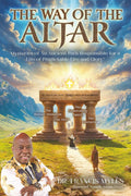 The Way of the Altar: …Mysteries of An Ancient Path Responsible for a Life of Predictable Fire and Glory! by Dr Francis Myles | barcode:9798999950819 | source:'9798999950819.jpg