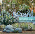 The Bold Dry Garden: Lessons from the Ruth Bancroft Garden by Johanna Silver