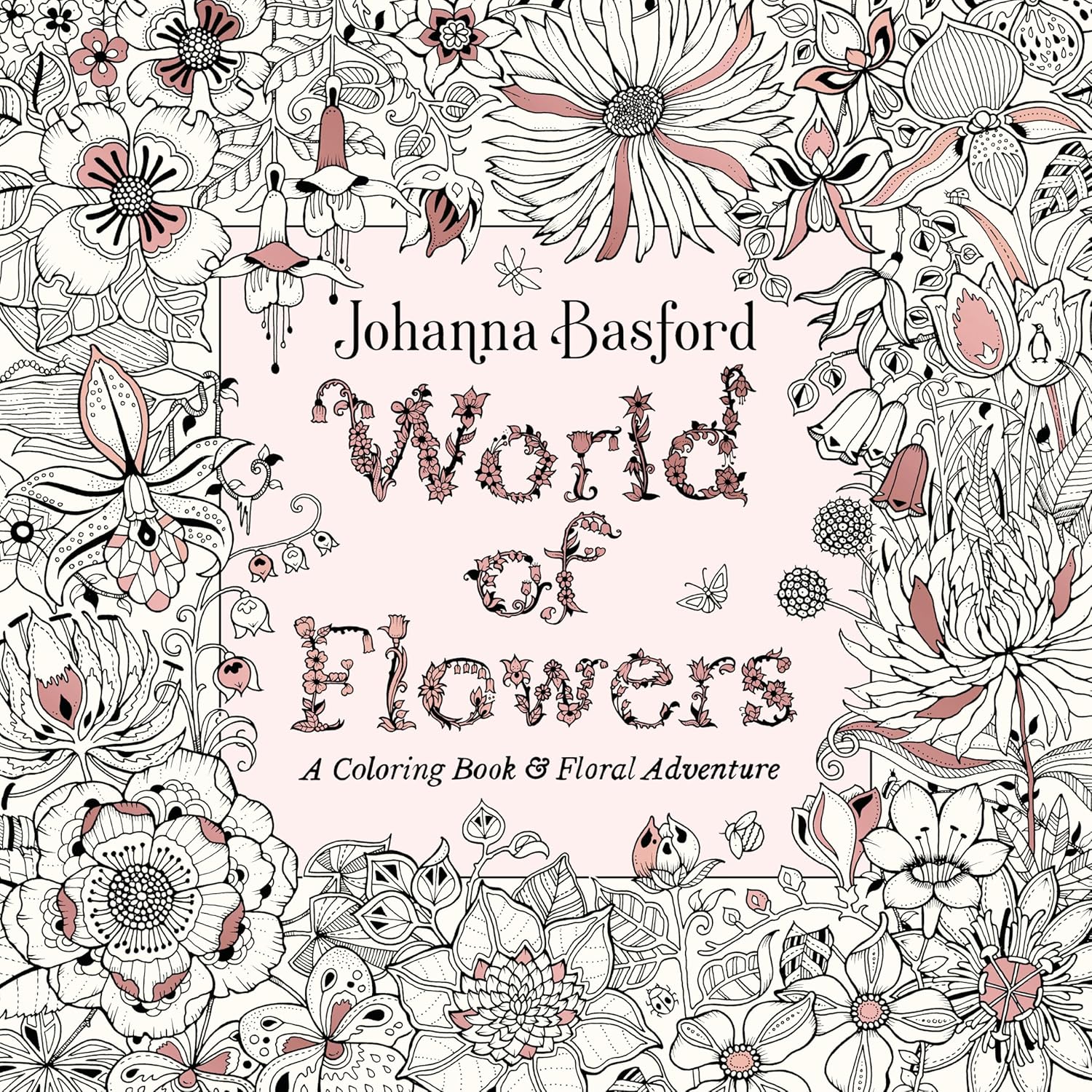 World of Flowers: A Coloring Book and Floral Adventure by Johanna Basford