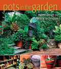 Pots in the Garden: Expert Design and Planting Techniques by Ray Rogers