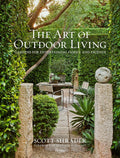The Art of Outdoor Living: Gardens for Entertaining Family and Friends by Scott Shrader