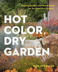 Hot Color, Dry Garden: Inspiring Designs and Vibrant Plants for the Waterwise Gardener by Nan Sterman