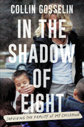 In the Shadow of Eight: Surviving the Reality of My Childhood by Collin Gosselin