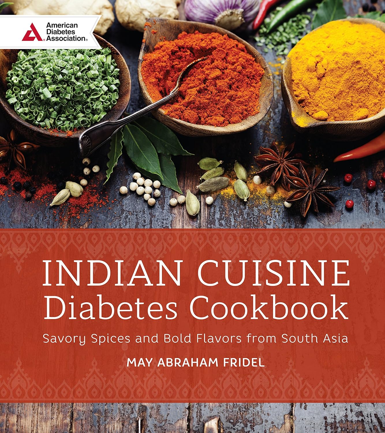 Indian Cuisine Diabetes Cookbook: Savory Spices and Bold Flavors of South Asia by May Abraham Fridel
