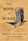 The Book of Birds: A Field Guide to Wonder and Loss by Robert Macfarlane