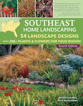 Southeast Home Landscaping, Fourth Edition: 54 Landscape Designs with 200+ Plants & Flowers for Your Region (Creative Homeowner) Plans, Ideas, and Outdoor DIY for AL, FL, GA, MS, NC, SC, and TN by Roger Holmes