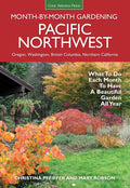 Pacific Northwest Month-by-Month Gardening: What to Do Each Month to Have a Beautiful Garden All Year by Christina Pfeiffer