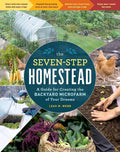 The Seven-Step Homestead: A Guide for Creating the Backyard Microfarm of Your Dreams by Leah M. Webb