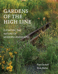 Gardens of the High Line: Elevating the Nature of Modern Landscapes by Piet Oudolf