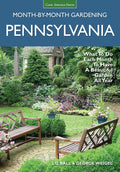 Pennsylvania Month-by-Month Gardening: What to Do Each Month to Have A Beautiful Garden All Year by Liz Ball