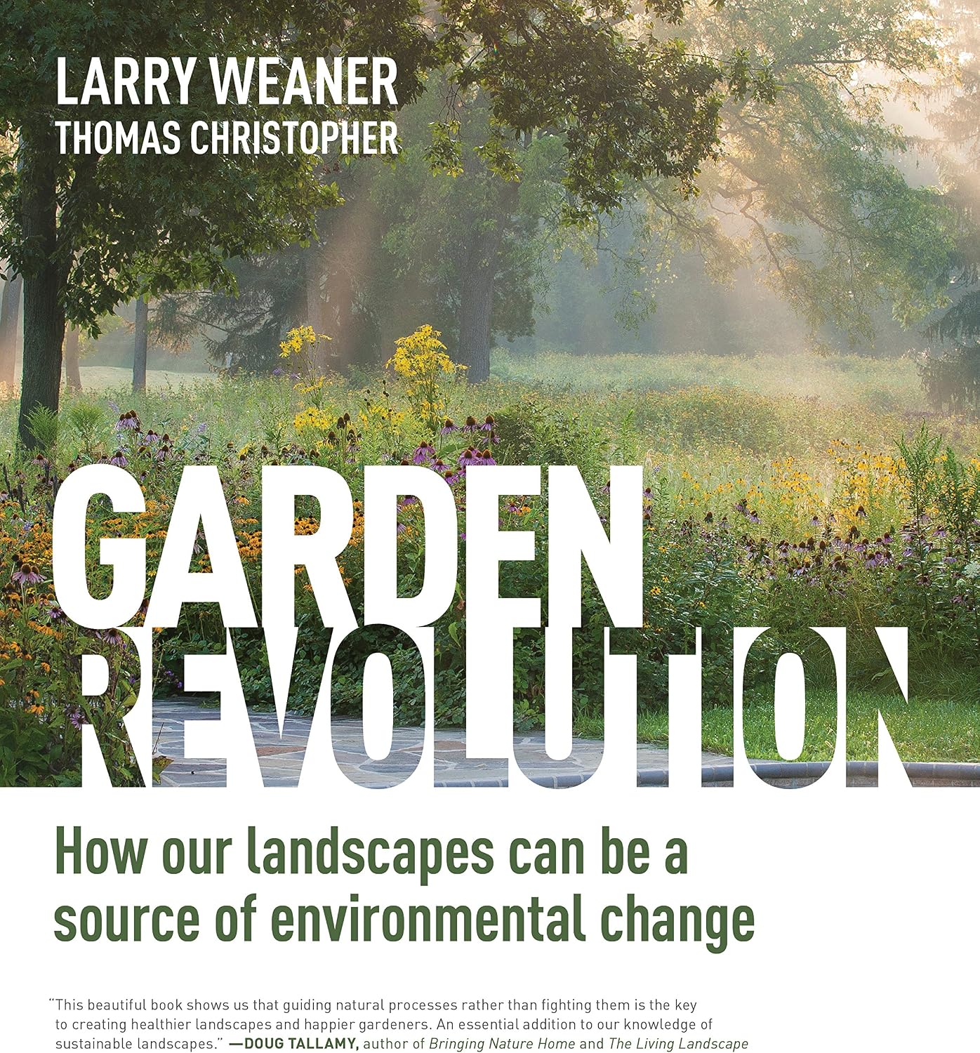 Garden Revolution: How Our Landscapes Can Be a Source of Environmental Change by Larry Weaner