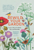 Rewild Your Garden: Create a Haven for Birds, Bees and Butterflies by Frances Tophill