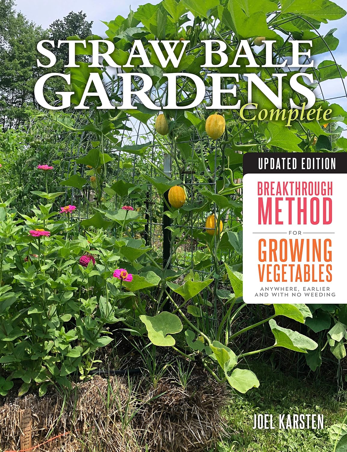 Straw Bale Gardens Complete, Updated Edition: Breakthrough Method for Growing Vegetables Anywhere, Earlier and with No Weeding by Joel Karsten