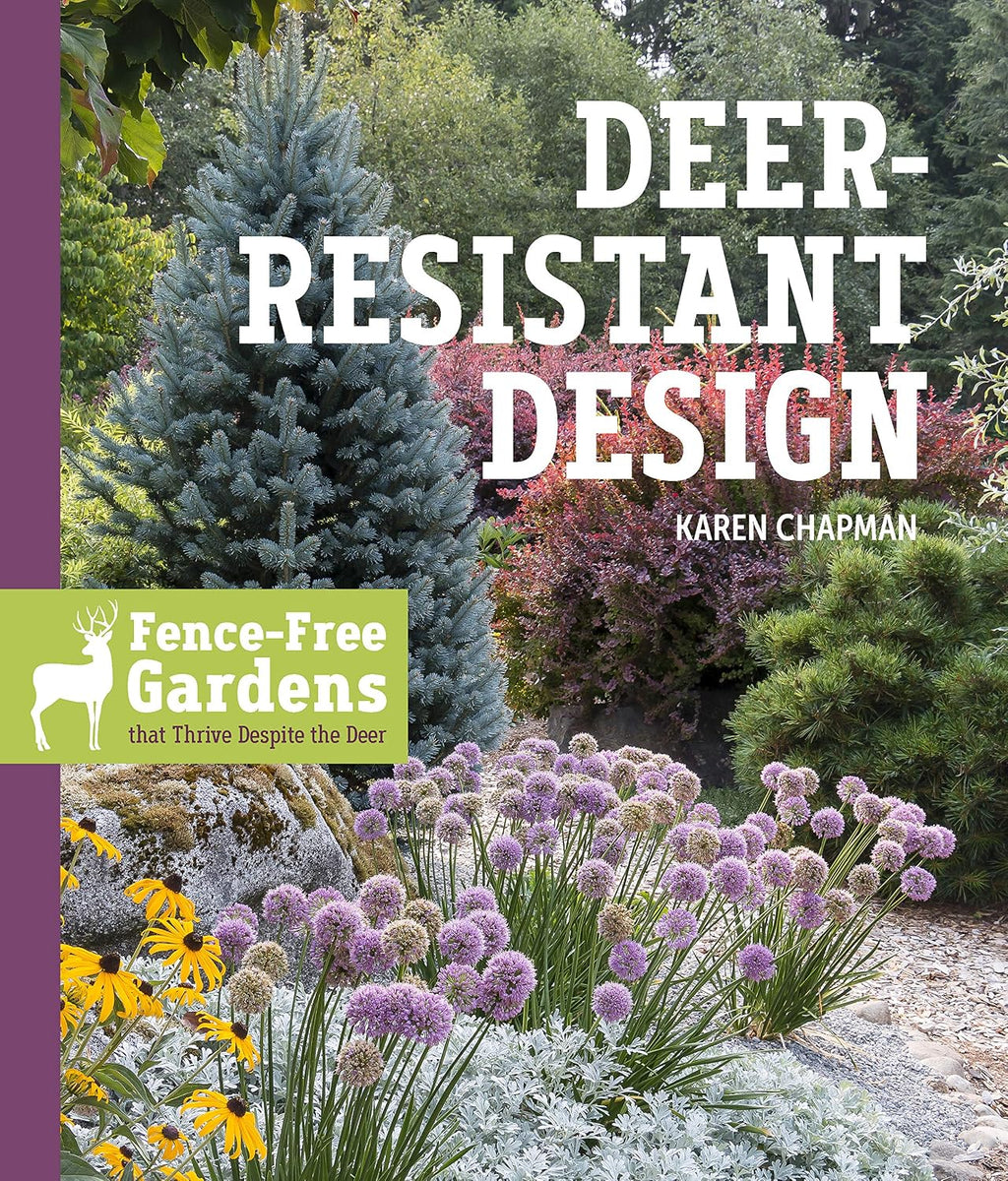 Deer-Resistant Design: Fence-free Gardens that Thrive Despite the Deer by Karen Chapman