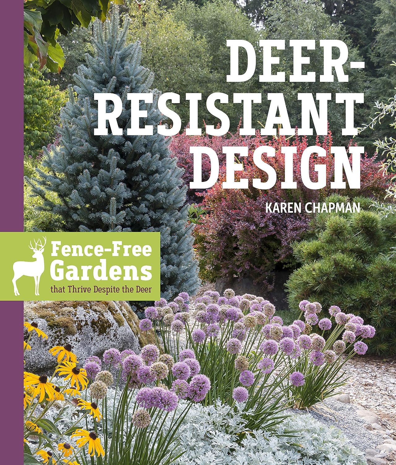 Deer-Resistant Design: Fence-free Gardens that Thrive Despite the Deer by Karen Chapman