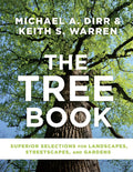 The Tree Book: Superior Selections for Landscapes, Streetscapes, and Gardens by Michael A. Dirr