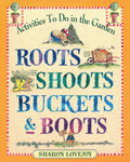 Roots, Shoots, Buckets & Boots: Gardening Together with Children by Sharon Lovejoy