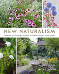 New Naturalism: Designing and Planting a Resilient, Ecologically Vibrant Home Garden by Kelly D. Norris