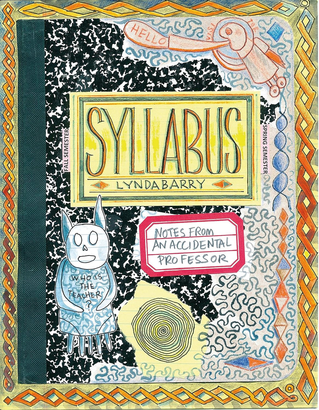 Syllabus: Notes From an Accidental Professor (Lynda Barry's Creativity Series) by Lynda Barry