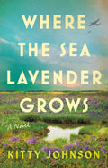Where the Sea Lavender Grows: A Novel by Kitty Johnson