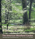 The American Woodland Garden: Capturing the Spirit of the Deciduous Forest by Rick Darke