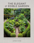 The Elegant and Edible Garden: Design a Dream Kitchen Garden to Fit Your Personality, Desires, and Lifestyle by Linda Vater