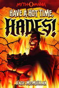 Have a Hot Time, Hades! (Myth-o-Mania, 1) by Kate McMullan