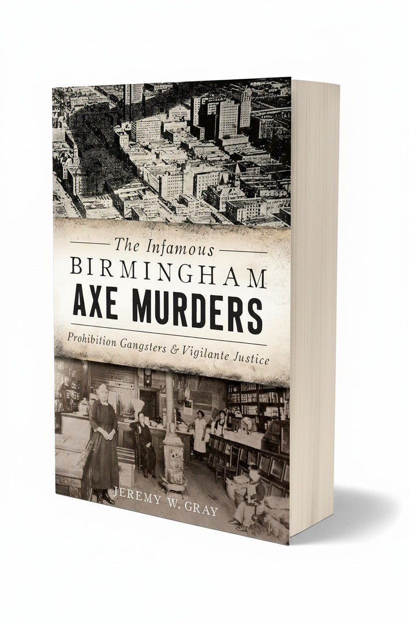 The Infamous Birmingham Axe Murders: Prohibition Gangsters & Vigilante Justice (True Crime) by Jeremy W. Gray