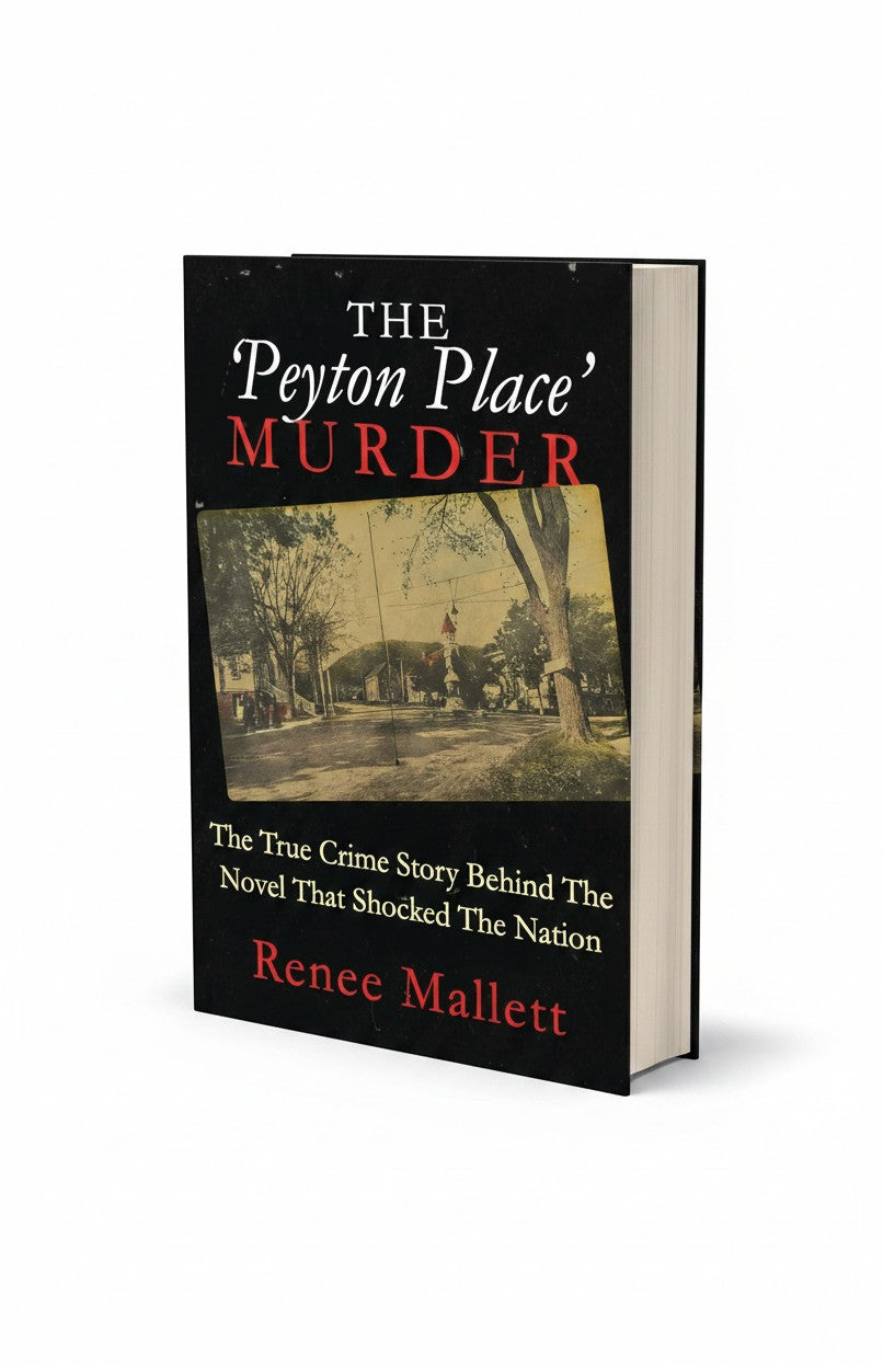 THE 'PEYTON PLACE' MURDER: The True Crime Story Behind The Novel That Shocked The Nation by Renee Mallett
