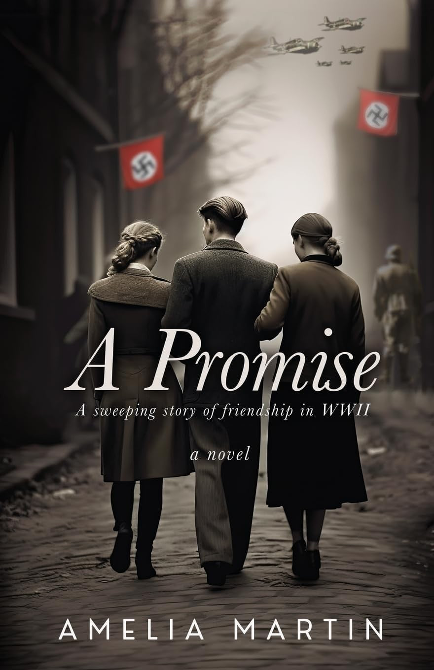 A Promise: A Sweeping Story of Friendship in WWII by Amelia Martin